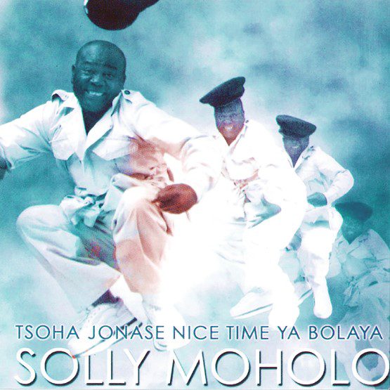 Solly Moholo - Tsoha Jonase Nice Time Ya Bolaya