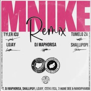 Tyler ICU & Tumelo ZA - Mnike (Remix) ft. Lojay, Shallipopi, DJ Maphorisa, Nandipha808, Ceeka RSA & Tyron Dee