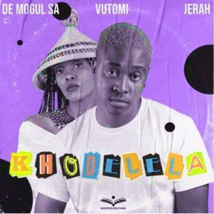 De Mogul SA - Khodelela ft. Vutomi & Jerah