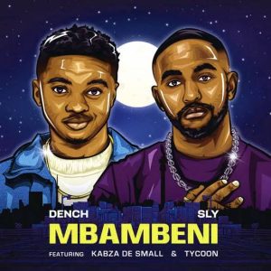 Dench - Mbambeni ft. Sly, Kabza De Small & TYCOON