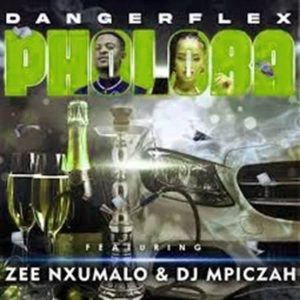 DangerFlex - ‎Pholoba ft. Zee Nxumalo & Dj Mpiczah