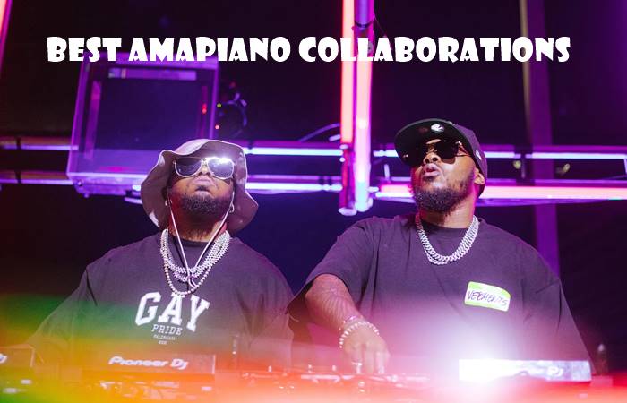 Top 10 Best Amapiano Collaborations of 2025 (So Far)